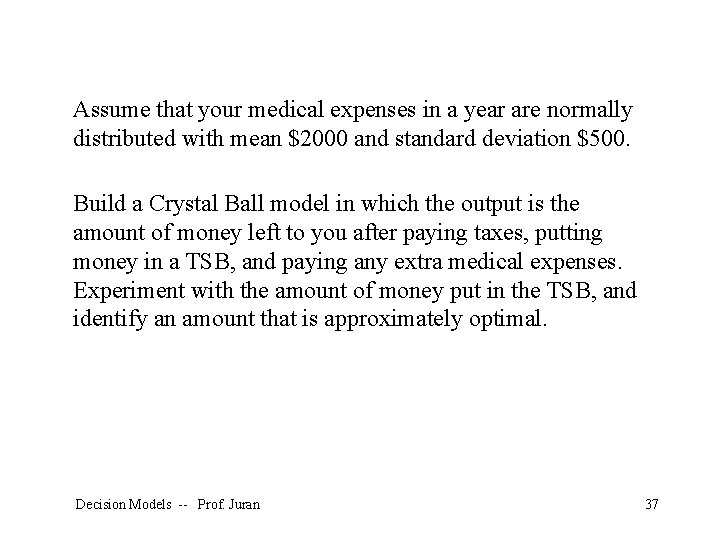 Assume that your medical expenses in a year are normally distributed with mean $2000