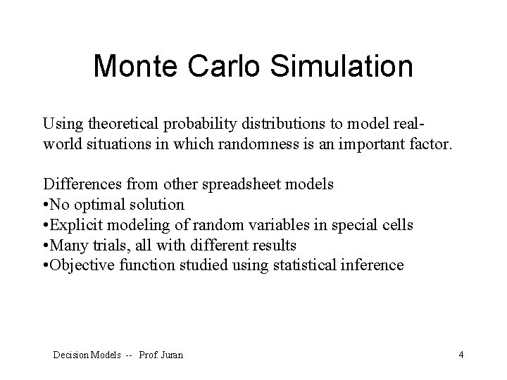 Monte Carlo Simulation Using theoretical probability distributions to model realworld situations in which randomness