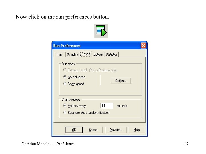 Now click on the run preferences button. Decision Models -- Prof. Juran 47 