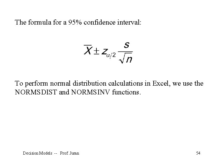 The formula for a 95% confidence interval: To perform normal distribution calculations in Excel,
