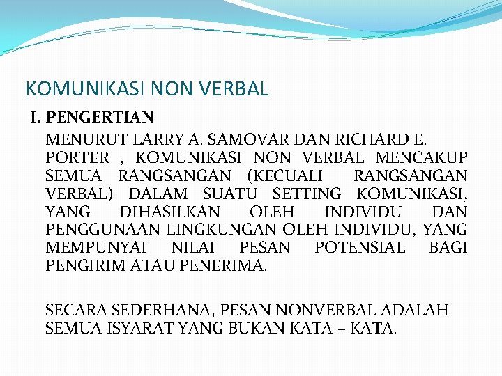 KOMUNIKASI NON VERBAL I. PENGERTIAN MENURUT LARRY A. SAMOVAR DAN RICHARD E. PORTER ,