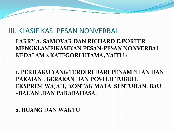 III. KLASIFIKASI PESAN NONVERBAL LARRY A. SAMOVAR DAN RICHARD E. PORTER MENGKLASIFIKASIKAN PESAN-PESAN NONVERBAL