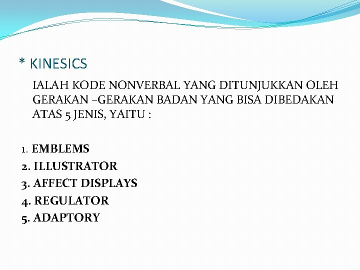 * KINESICS IALAH KODE NONVERBAL YANG DITUNJUKKAN OLEH GERAKAN –GERAKAN BADAN YANG BISA DIBEDAKAN