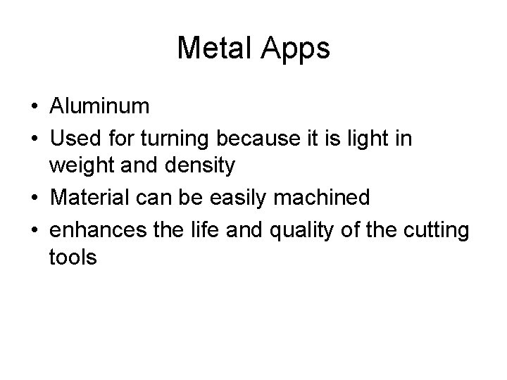 Metal Apps • Aluminum • Used for turning because it is light in weight