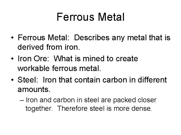 Ferrous Metal • Ferrous Metal: Describes any metal that is derived from iron. •