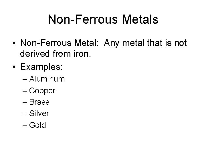 Non-Ferrous Metals • Non-Ferrous Metal: Any metal that is not derived from iron. •