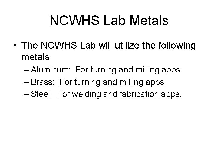 NCWHS Lab Metals • The NCWHS Lab will utilize the following metals – Aluminum: