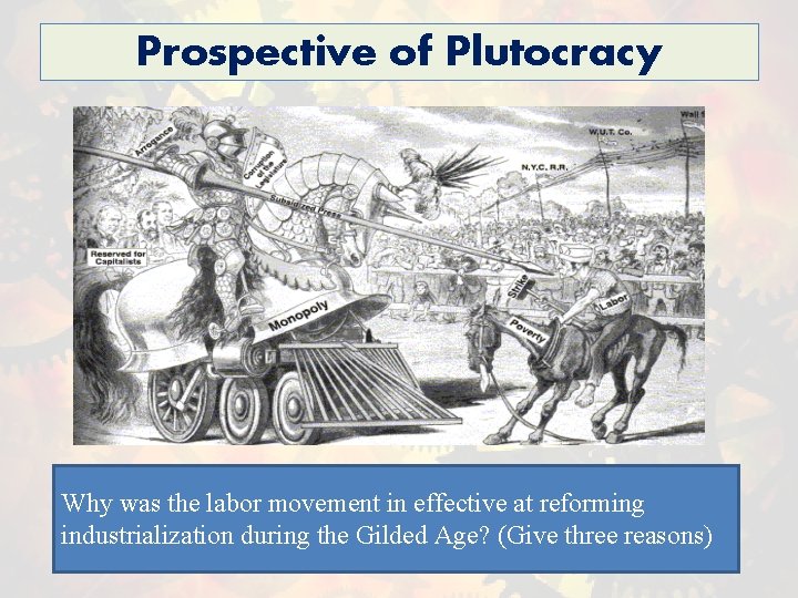 Prospective of Plutocracy Why was the labor movement in effective at reforming industrialization during