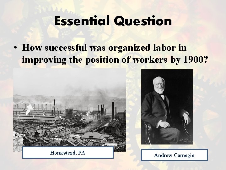 Essential Question • How successful was organized labor in improving the position of workers