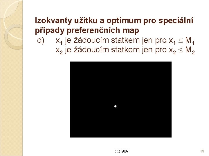 Izokvanty užitku a optimum pro speciální případy preferenčních map d) x 1 je žádoucím