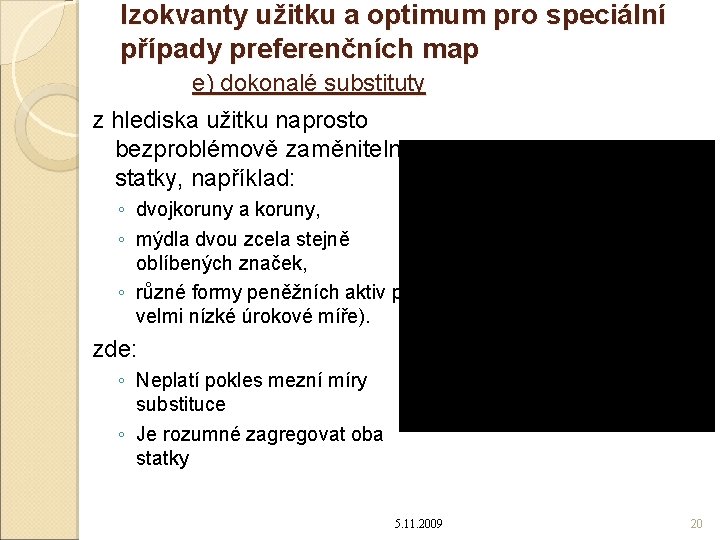 Izokvanty užitku a optimum pro speciální případy preferenčních map e) dokonalé substituty z hlediska