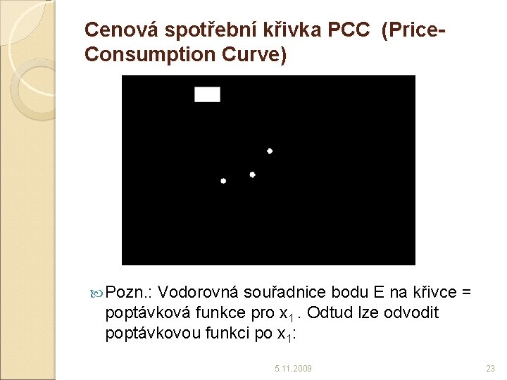 Cenová spotřební křivka PCC (Price. Consumption Curve) Pozn. : Vodorovná souřadnice bodu E na