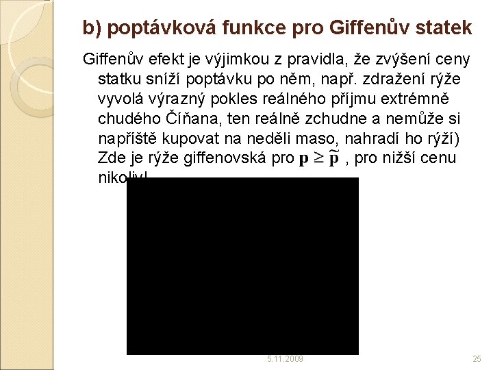 b) poptávková funkce pro Giffenův statek Giffenův efekt je výjimkou z pravidla, že zvýšení