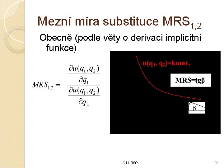 Mezní míra substituce MRS 1, 2 Obecně (podle věty o derivaci implicitní funkce) 5.