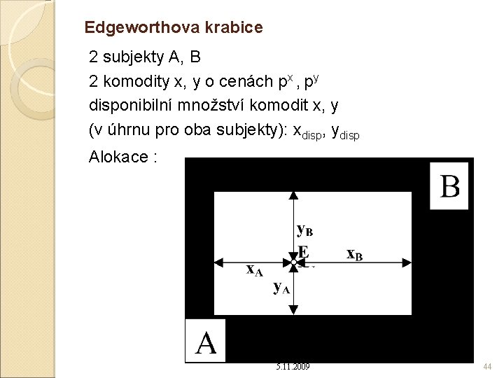 Edgeworthova krabice 2 subjekty A, B 2 komodity x, y o cenách px ,