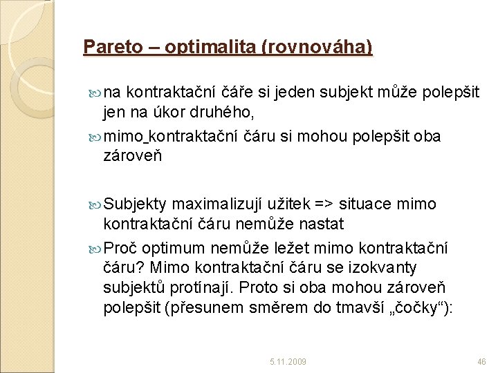 Pareto – optimalita (rovnováha) na kontraktační čáře si jeden subjekt může polepšit jen na