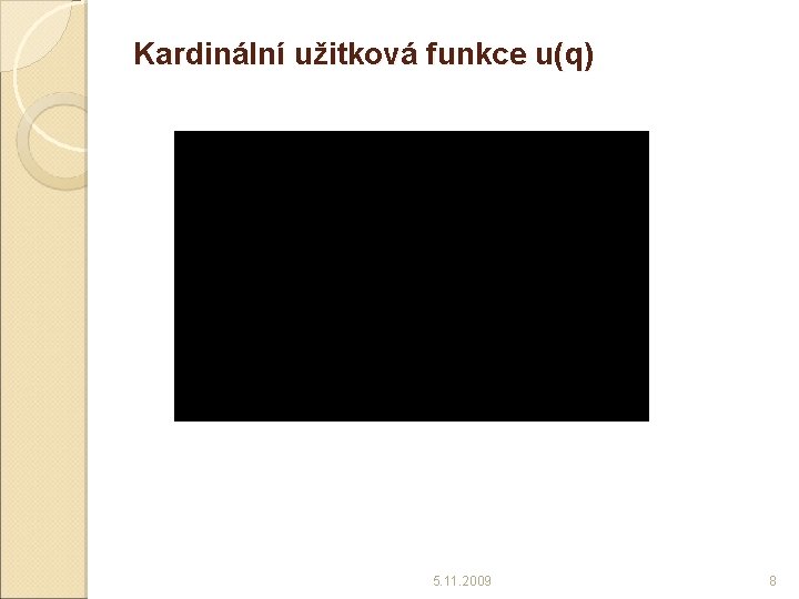 Kardinální užitková funkce u(q) 5. 11. 2009 8 