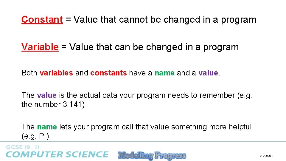 Constant = Value that cannot be changed in a program Variable = Value that