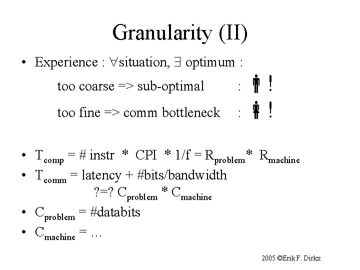 Granularity (II) • Experience : situation, optimum : too coarse => sub-optimal : !