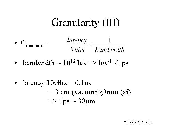 Granularity (III) • Cmachine = • bandwidth ~ 1012 b/s => bw-1~1 ps •