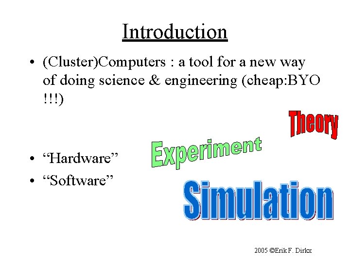 Introduction • (Cluster)Computers : a tool for a new way of doing science &