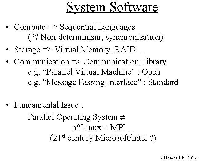 System Software • Compute => Sequential Languages (? ? Non-determinism, synchronization) • Storage =>