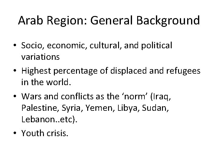 Arab Region: General Background • Socio, economic, cultural, and political variations • Highest percentage