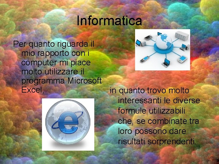 Informatica Per quanto riguarda il mio rapporto con i computer mi piace molto utilizzare