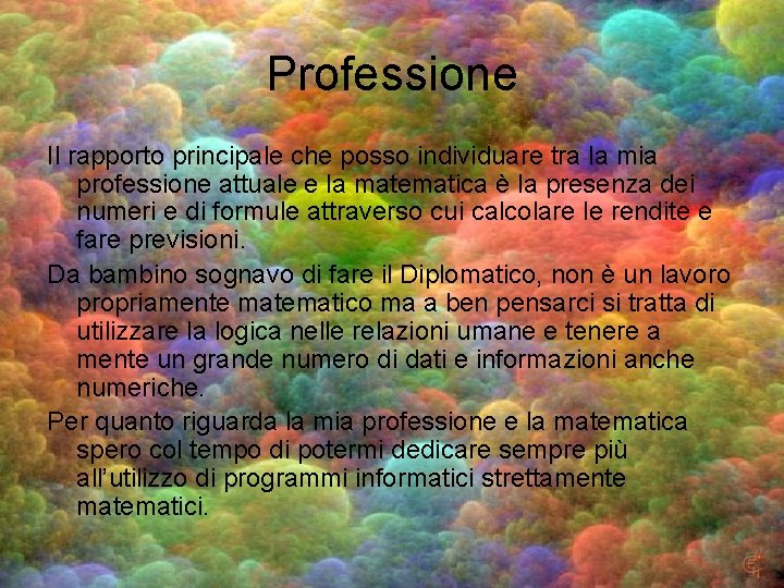 Professione Il rapporto principale che posso individuare tra la mia professione attuale e la