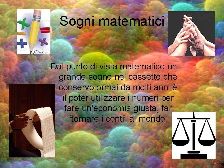 Sogni matematici Dal punto di vista matematico un grande sogno nel cassetto che conservo