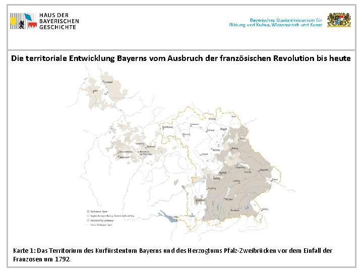 Die territoriale Entwicklung Bayerns vom Ausbruch der französischen Revolution bis heute Karte 1: Das