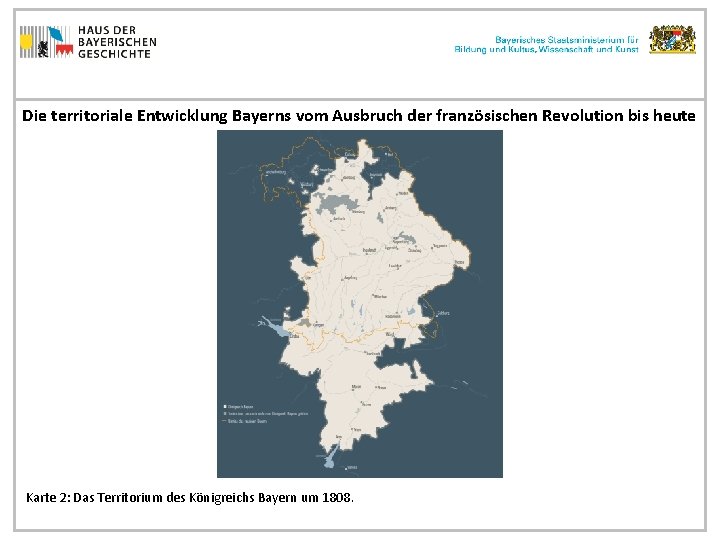 Die territoriale Entwicklung Bayerns vom Ausbruch der französischen Revolution bis heute Karte 2: Das