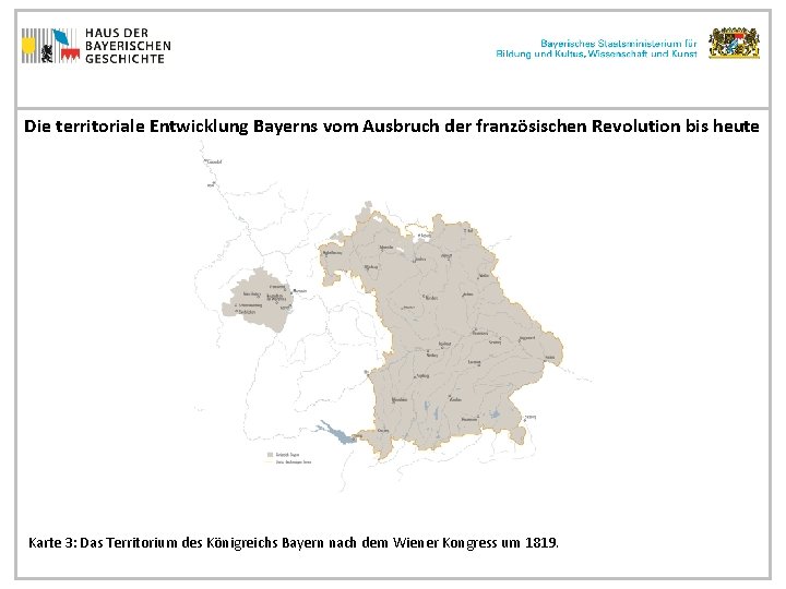 Die territoriale Entwicklung Bayerns vom Ausbruch der französischen Revolution bis heute Karte 3: Das