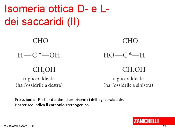 Isomeria ottica D- e Ldei saccaridi (II) Proiezioni di Fischer dei due stereoisomeri della