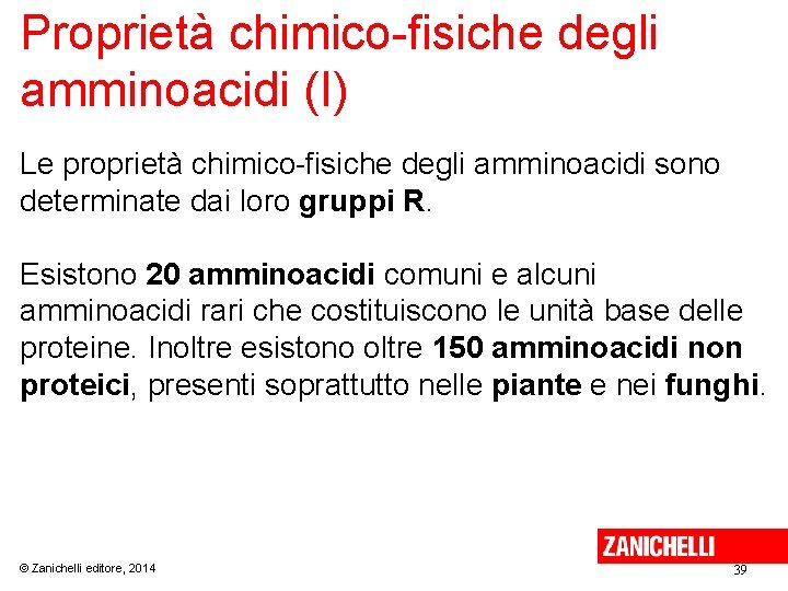 Proprietà chimico-fisiche degli amminoacidi (I) Le proprietà chimico-fisiche degli amminoacidi sono determinate dai loro