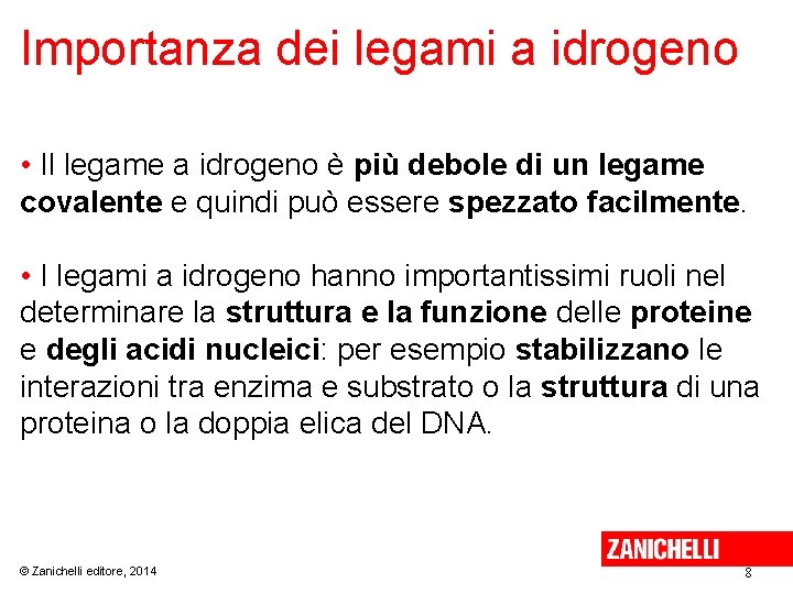 Importanza dei legami a idrogeno • Il legame a idrogeno è più debole di