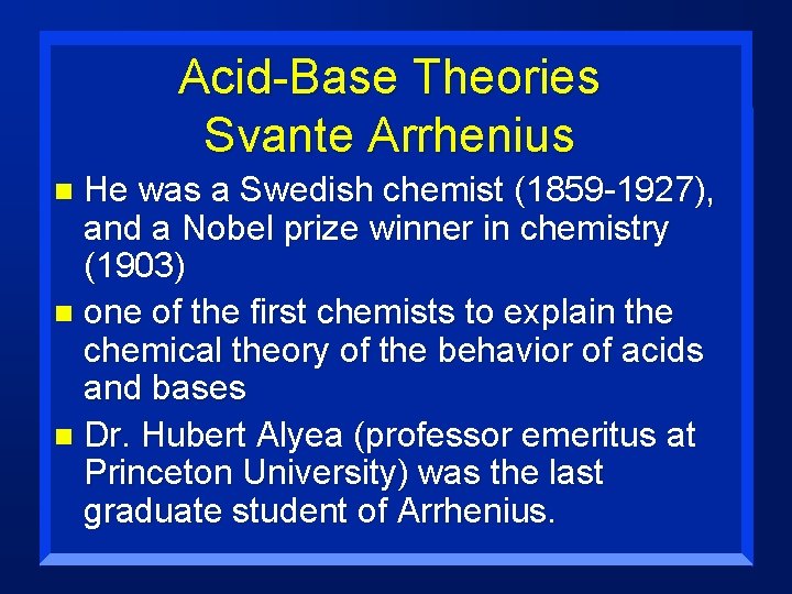 Acid-Base Theories Svante Arrhenius He was a Swedish chemist (1859 -1927), and a Nobel