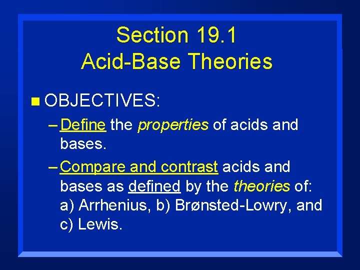 Section 19. 1 Acid-Base Theories n OBJECTIVES: – Define the properties of acids and
