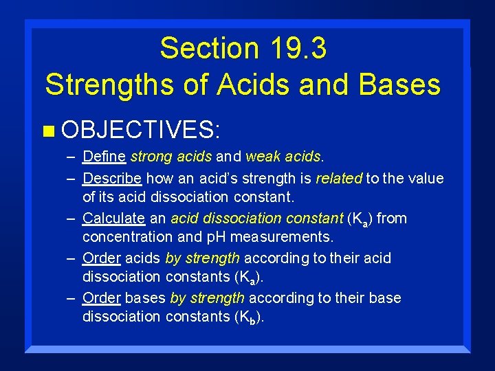 Section 19. 3 Strengths of Acids and Bases n OBJECTIVES: – Define strong acids