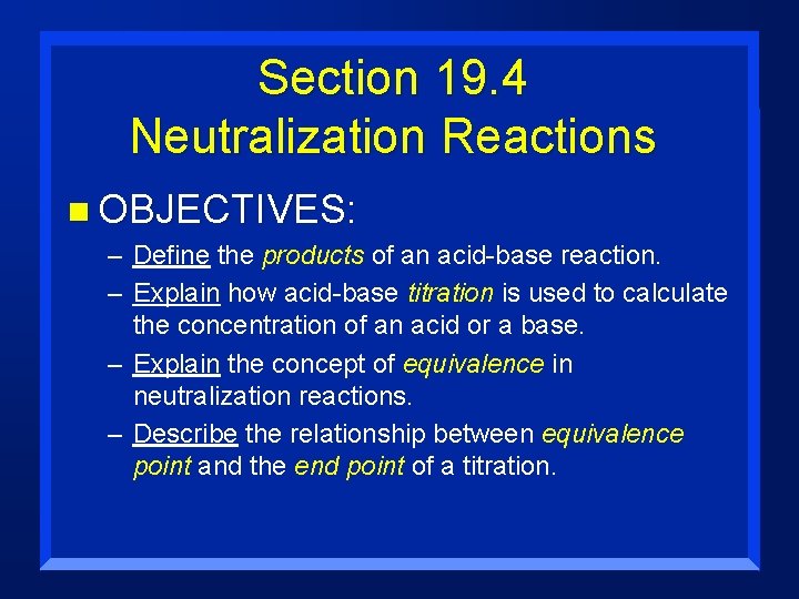 Section 19. 4 Neutralization Reactions n OBJECTIVES: – Define the products of an acid-base