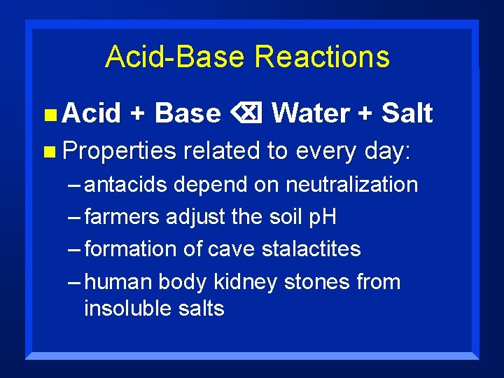 Acid-Base Reactions n Acid + Base Water + Salt n Properties related to every