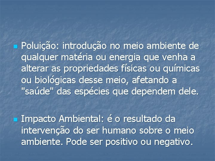 n n Poluição: introdução no meio ambiente de qualquer matéria ou energia que venha