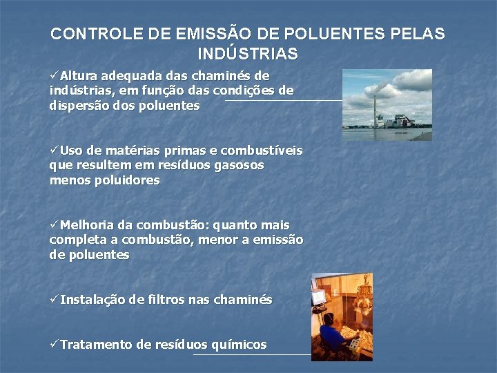 CONTROLE DE EMISSÃO DE POLUENTES PELAS INDÚSTRIAS üAltura adequada das chaminés de indústrias, em
