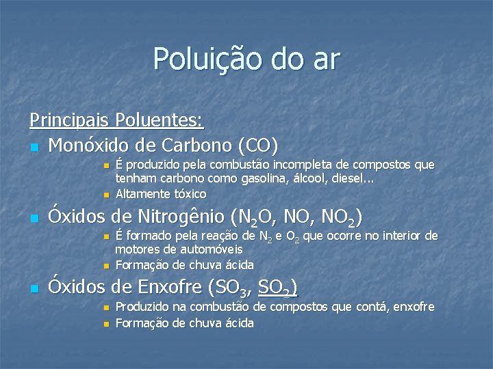 Poluição do ar Principais Poluentes: n Monóxido de Carbono (CO) n n n Óxidos