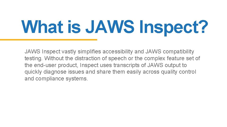 What is JAWS Inspect? JAWS Inspect vastly simplifies accessibility and JAWS compatibility testing. Without