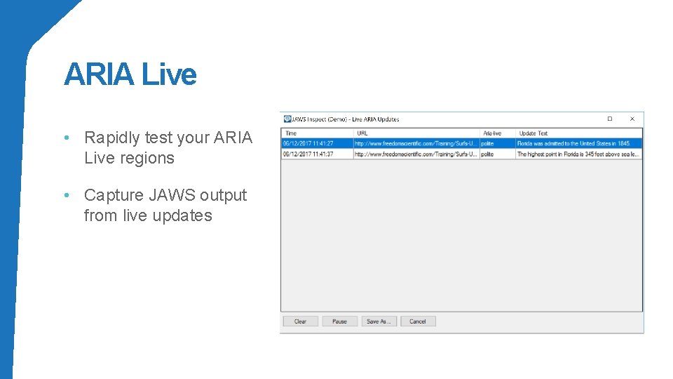 ARIA Live • Rapidly test your ARIA Live regions • Capture JAWS output from