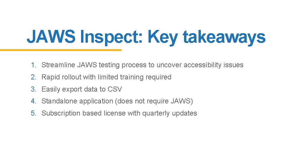 JAWS Inspect: Key takeaways 1. Streamline JAWS testing process to uncover accessibility issues 2.