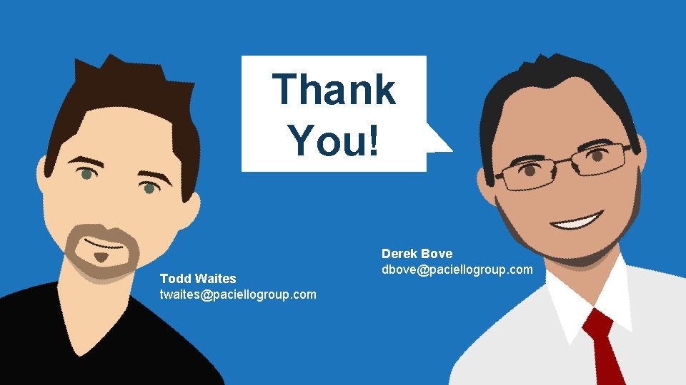 Thank You! Todd Waites twaites@paciellogroup. com Derek Bove dbove@paciellogroup. com 
