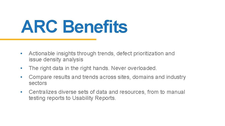 ARC Benefits • Actionable insights through trends, defect prioritization and issue density analysis •
