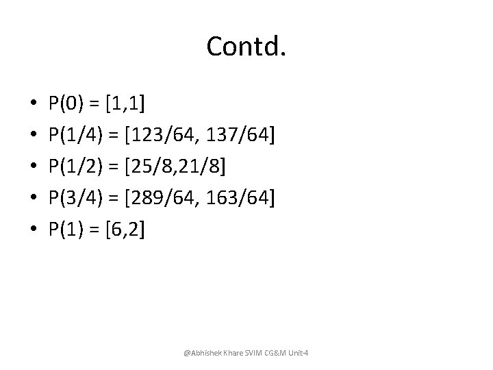 Contd. • • • P(0) = [1, 1] P(1/4) = [123/64, 137/64] P(1/2) =